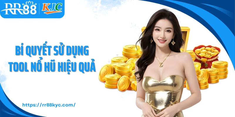 Bí quyết sử dụng tool nổ hũ hiệu quả
