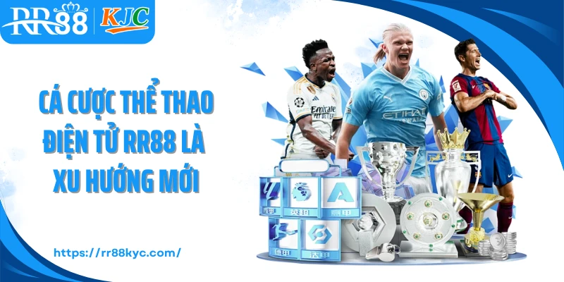 Cá cược thể thao điện tử RR88 là xu hướng mới
