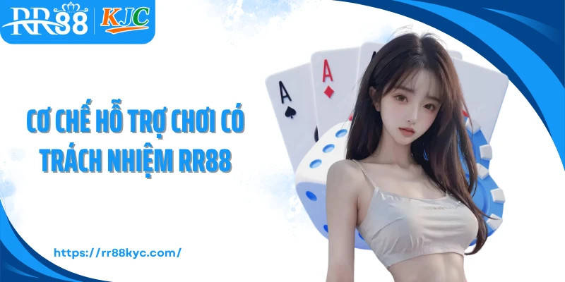 Cơ chế hỗ trợ chơi có trách nhiệm RR88