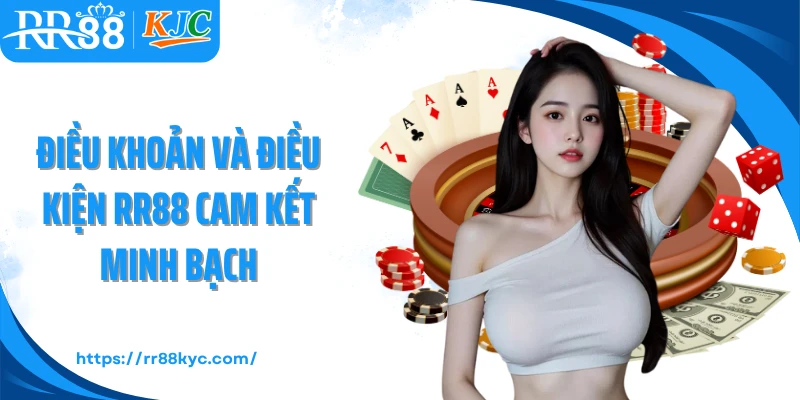 Điều khoản và điều kiện RR88 cam kết minh bạch