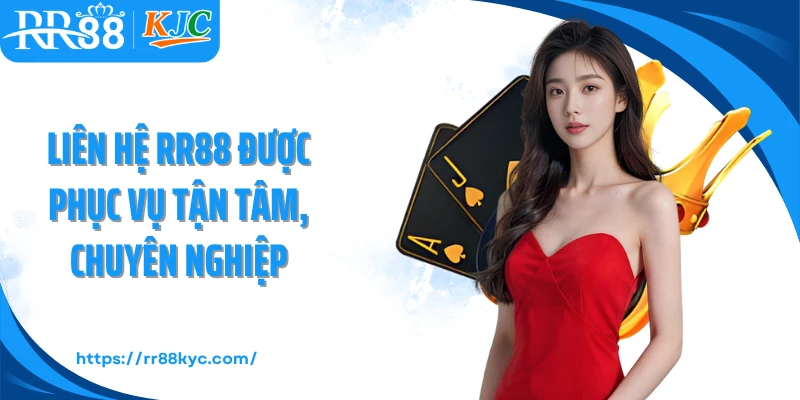 Liên hệ RR88 được phục vụ tận tâm, chuyên nghiệp