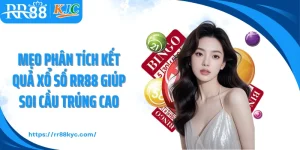 Mẹo Phân Tích Kết Quả Xổ Số RR88 Giúp Soi Cầu Trúng Cao