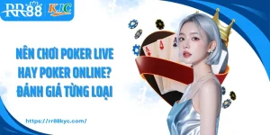Nên Chơi Poker Live Hay Poker Online? Đánh Giá Từng Loại Hình