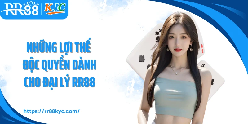 Những lợi thế độc quyền dành cho đại lý RR88