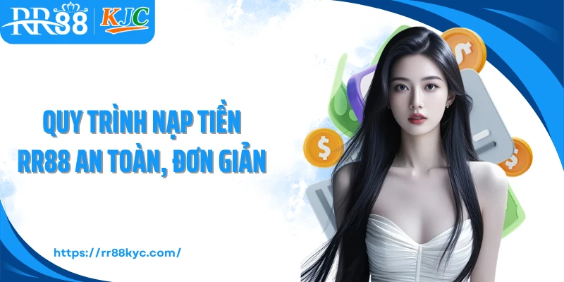 Quy trình nạp tiền RR88 an toàn, đơn giản