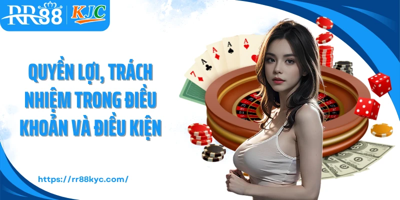 Quyền lợi, trách nhiệm trong điều khoản và điều kiện