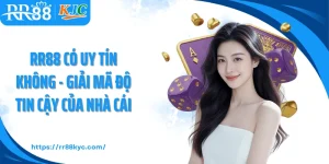RR88 Có Uy Tín Không - Giải Mã Độ Tin Cậy Của Nhà Cái