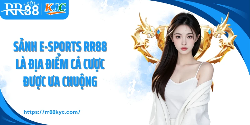 Sảnh E-Sports RR88 là địa điểm cá cược được ưa chuộng