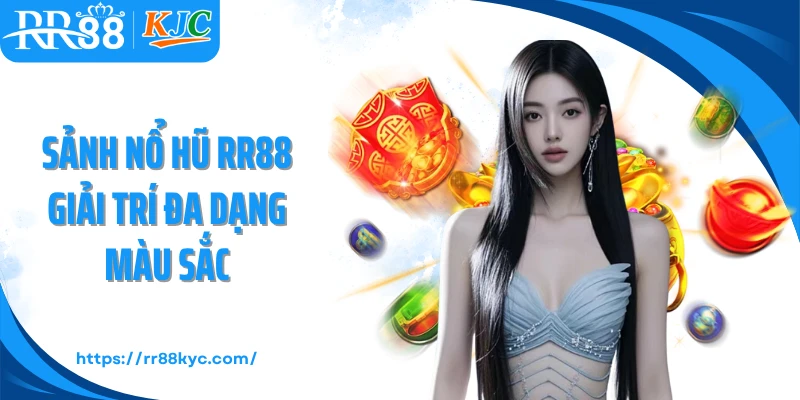 Sảnh nổ hũ RR88 giải trí đa dạng màu sắc