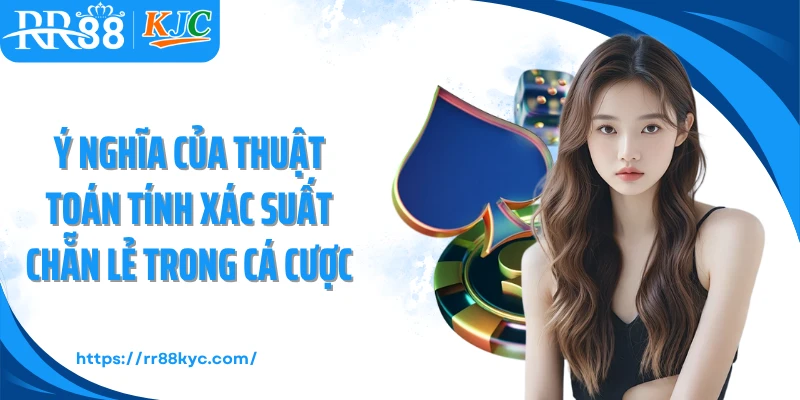 Ý nghĩa của thuật toán tính xác suất chẵn lẻ trong cá cược